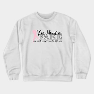 Yes, they're FAKE  My real ones tried to kill me Crewneck Sweatshirt